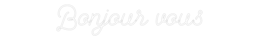 Custom Neon: Bonjour vous