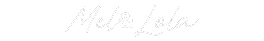 Custom Neon: Mel&Lola