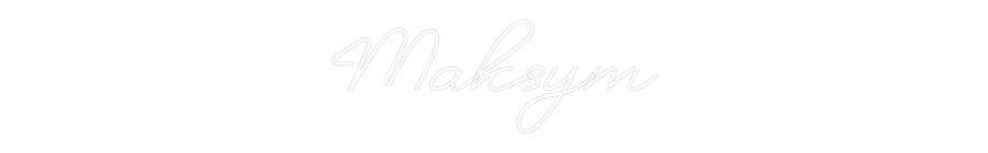 Custom Neon: Maksym
