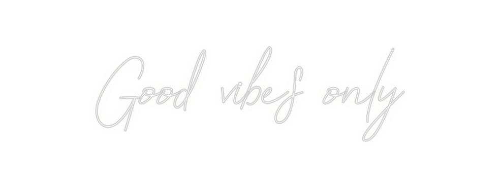 Custom Neon: Good vibes only