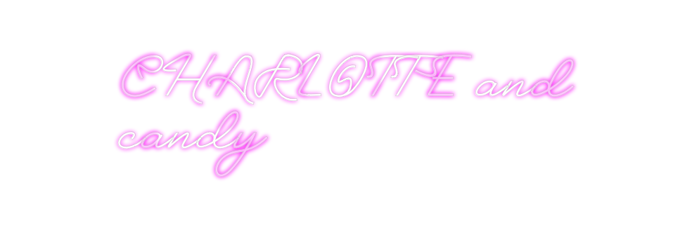 Custom Neon: CHARLOTTE and...