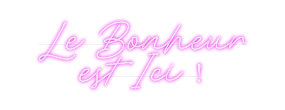 Custom Neon: Le Bonheur 
e...