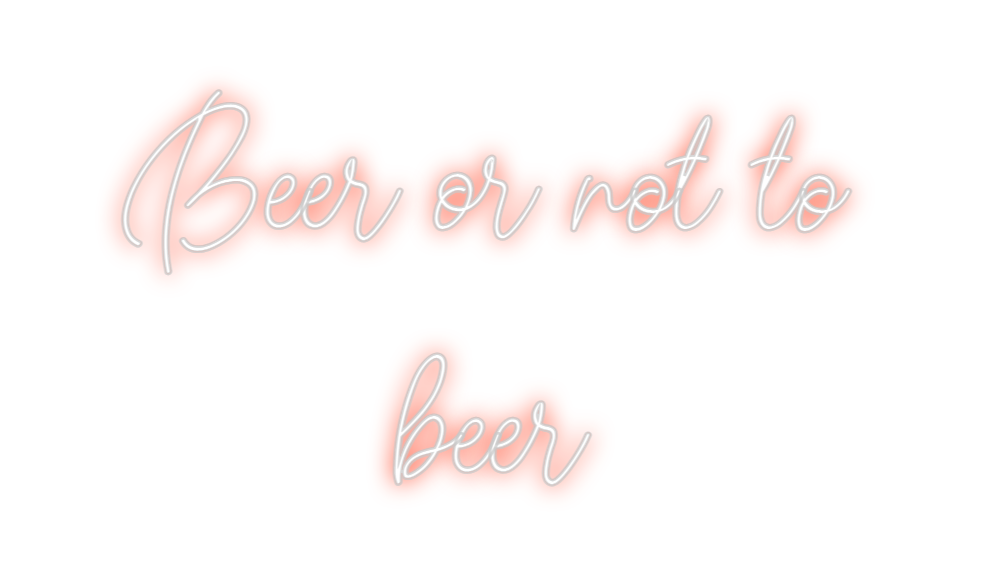 Custom Neon: Beer or not t...