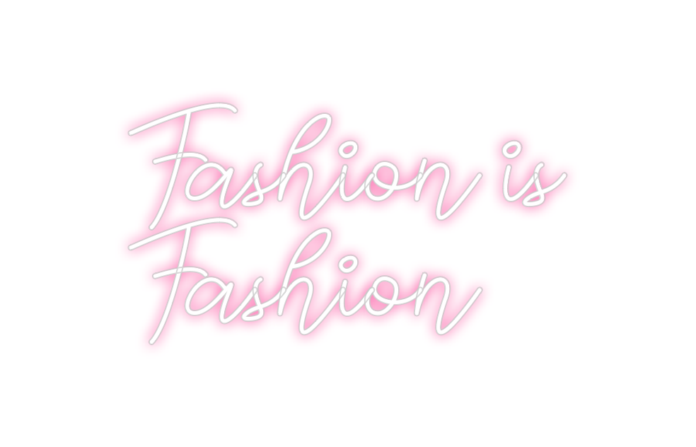 Custom Neon: Fashion is
Fa...