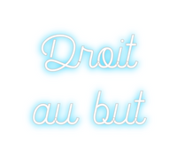 Custom Neon:  Droit 
au but